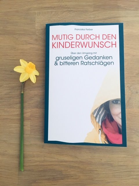 Kinderwunsch-mutig-gruselige Gedanken-bittere Ratschläge-Buch-Ferber-Kindersehnsucht-Babywunsch